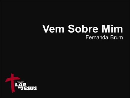 Vem Sobre Mim Fernanda Brum.