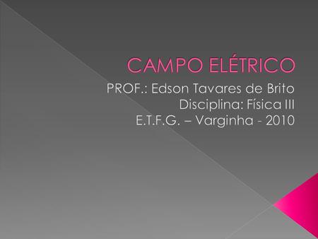 CAMPO ELÉTRICO PROF.: Edson Tavares de Brito Disciplina: Física III