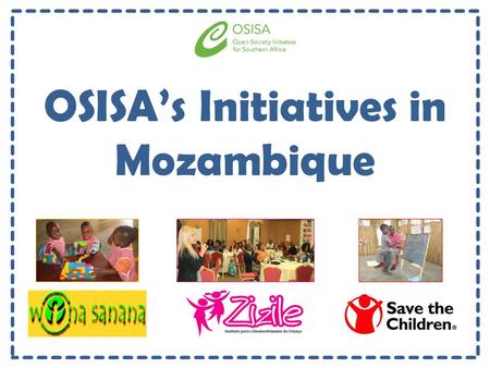 OSISA’s Initiatives in Mozambique. 1. What problem(s) does the initiative seek to address? Wona SananaZizileSave the Children - Fraco acesso a serviços.