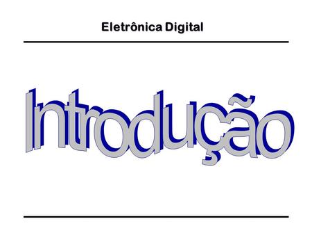 Eletrônica Digital Introdução.