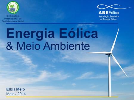 Energia Eólica & Meio Ambiente Elbia Melo Maio / 2014 IX Simpósio