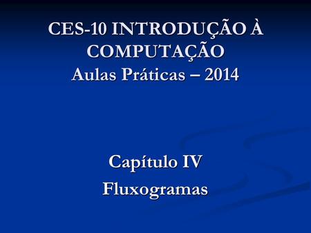 CES-10 INTRODUÇÃO À COMPUTAÇÃO Aulas Práticas – 2014