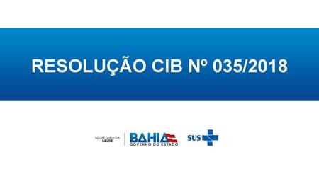 RESOLUÇÃO CIB Nº 035/2018 1 1 1 1 1.