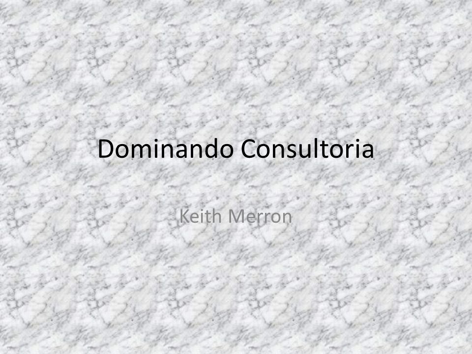 Dominando Consultoria-Keith Merron(242) by Victor E. Cardozo Delgado - Issuu