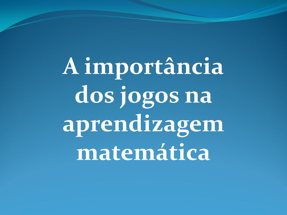 Slide a importancia dos jogos da matematica