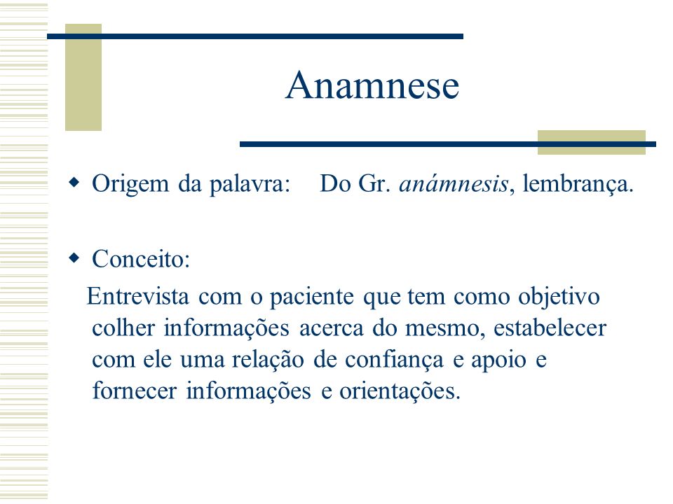 Semiologia (Anamnese) - Anamnese Origem da palavra: do grego “ anámnesis”,  que significa lembrança, - Studocu