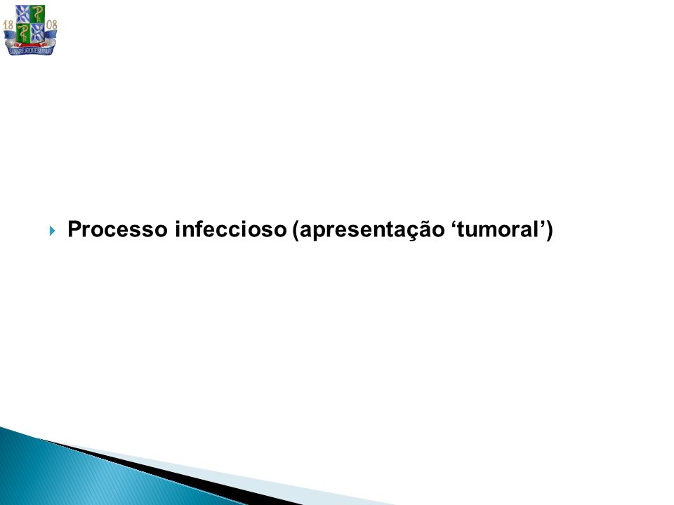 Processo infeccioso (apresentação ‘tumoral’)
