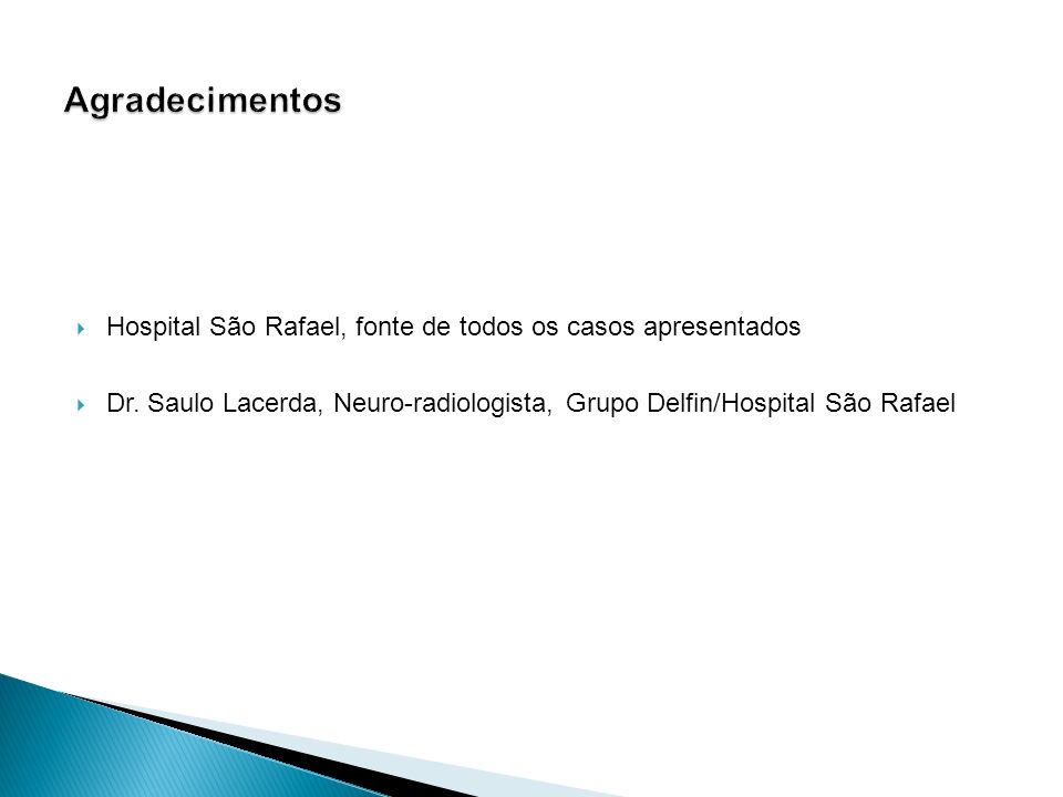 Agradecimentos Hospital São Rafael, fonte de todos os casos apresentados.