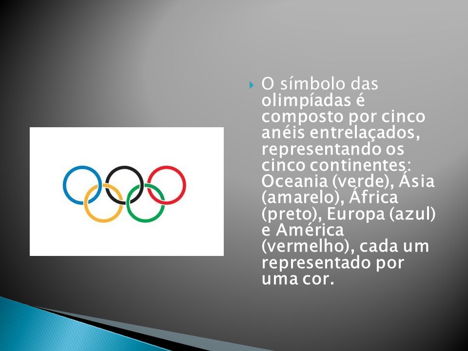 O símbolo das olimpíadas é composto por cinco anéis entrelaçados, representando os cinco continentes: Oceania (verde), Ásia (amarelo), África (preto), Europa (azul) e América (vermelho), cada um representado por uma cor.