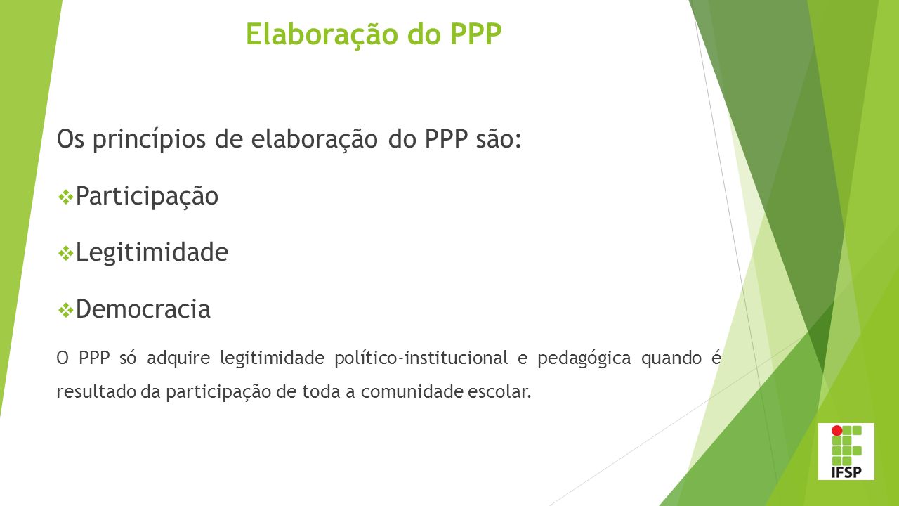 Elaboração do PPP Os princípios de elaboração do PPP são: Participação