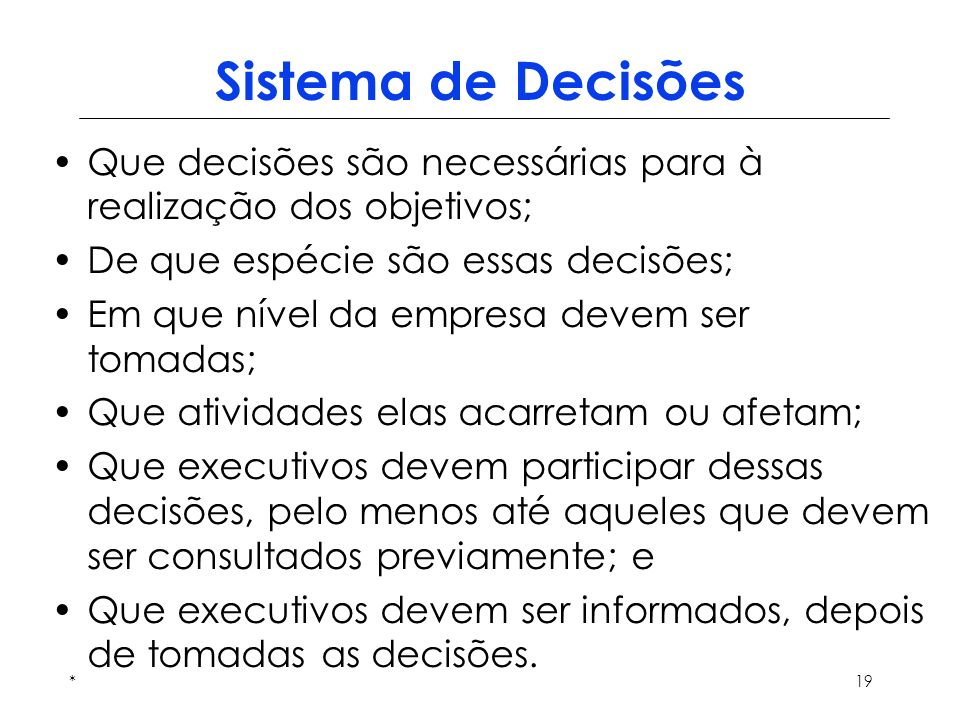 Sistema de Decisões Que decisões são necessárias para à realização dos objetivos; De que espécie são essas decisões;