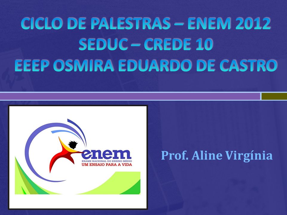 CICLO DE PALESTRAS – ENEM 2012 SEDUC – CREDE 10 EEEP OSMIRA EDUARDO DE CASTRO
