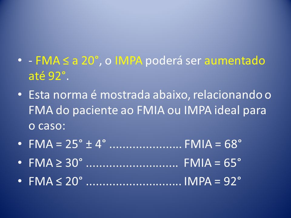 - FMA ≤ a 20°, o IMPA poderá ser aumentado até 92°.