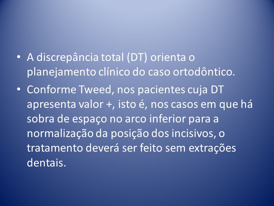 A discrepância total (DT) orienta o planejamento clínico do caso ortodôntico.