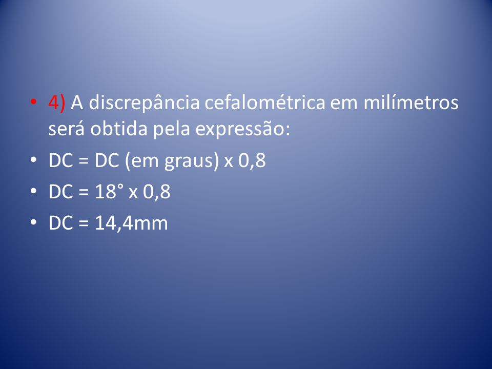 4) A discrepância cefalométrica em milímetros será obtida pela expressão: