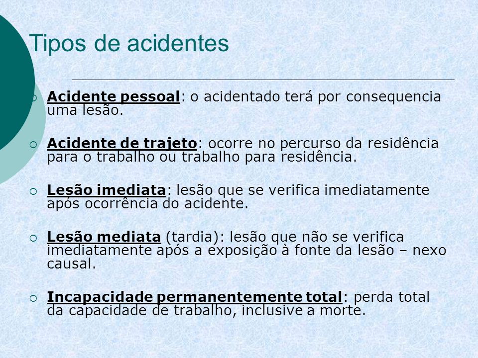 Tipos de acidentes Acidente pessoal: o acidentado terá por consequencia uma lesão.
