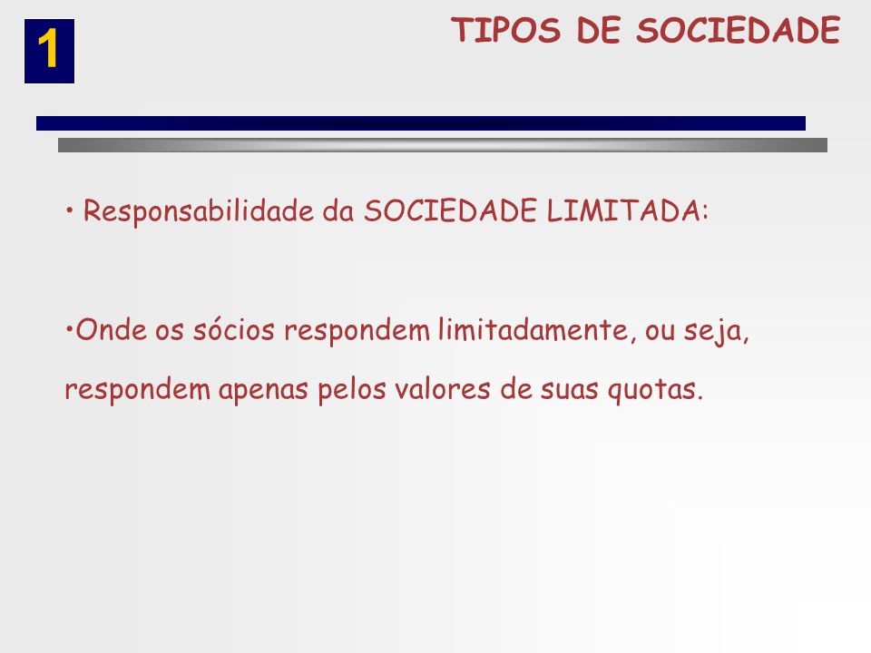 1 TIPOS DE SOCIEDADE Responsabilidade da SOCIEDADE LIMITADA: