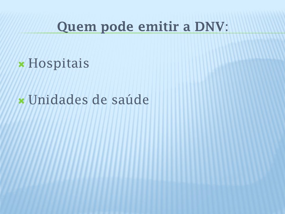 Quem pode emitir a DNV: Hospitais Unidades de saúde