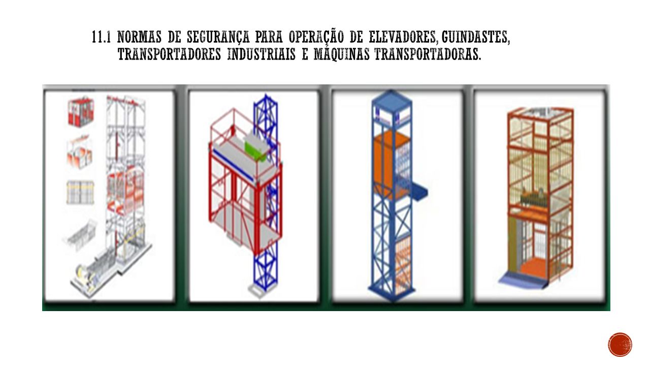 11.1 Normas de segurança para operação de elevadores, guindastes, transportadores industriais e máquinas transportadoras.