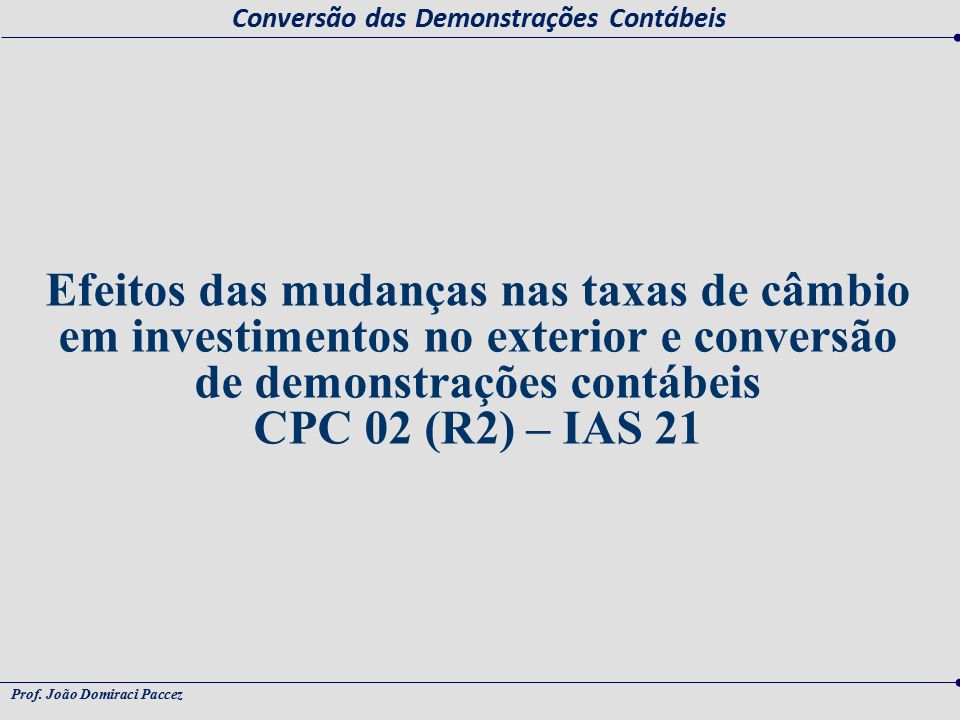 Efeitos das mudanças nas taxas de câmbio em investimentos no exterior e conversão de demonstrações contábeis