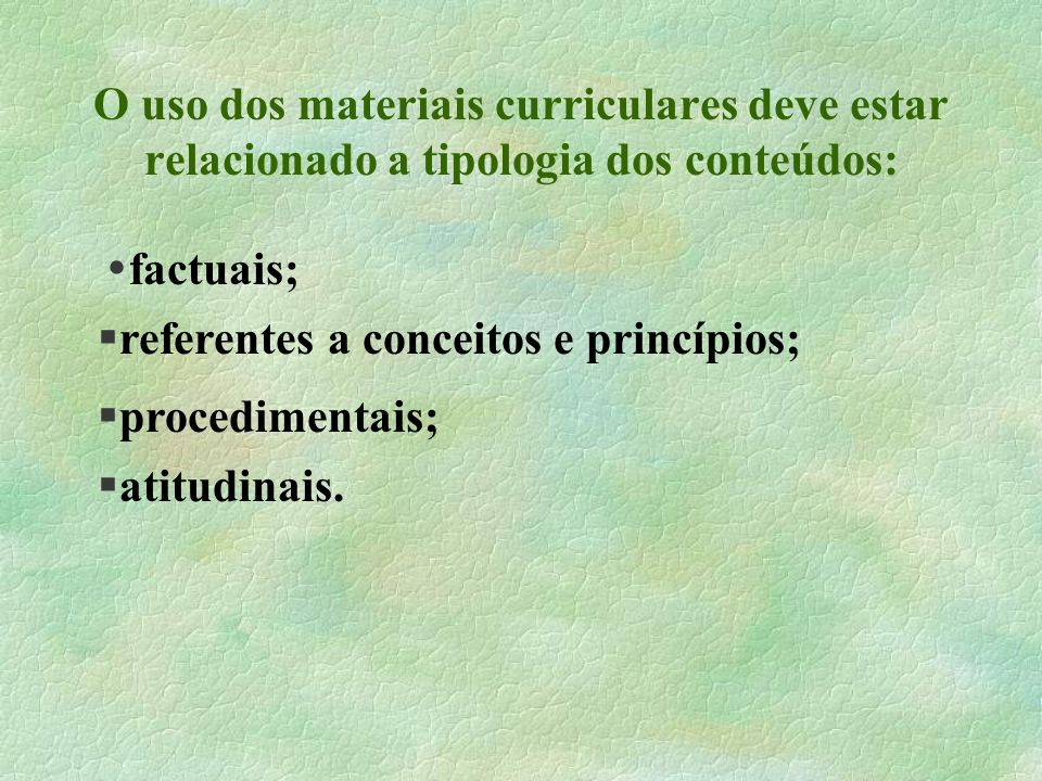 O uso dos materiais curriculares deve estar relacionado a tipologia dos conteúdos: