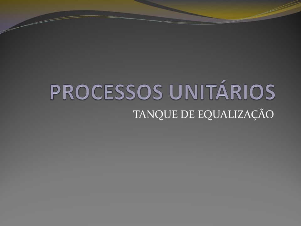 PROCESSOS UNITÁRIOS TANQUE DE EQUALIZAÇÃO