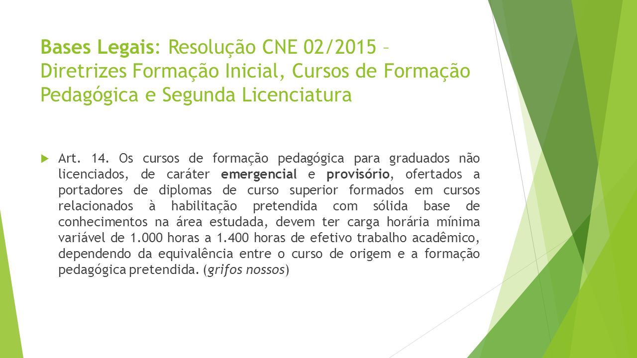 Bases Legais: Resolução CNE 02/2015 – Diretrizes Formação Inicial, Cursos de Formação Pedagógica e Segunda Licenciatura