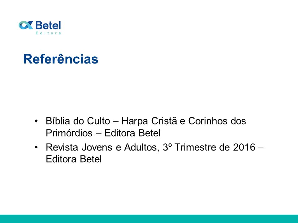 Referências Bíblia do Culto – Harpa Cristã e Corinhos dos Primórdios – Editora Betel.
