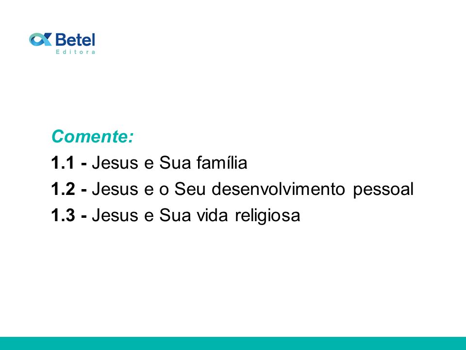 Comente: Jesus e Sua família Jesus e o Seu desenvolvimento pessoal.