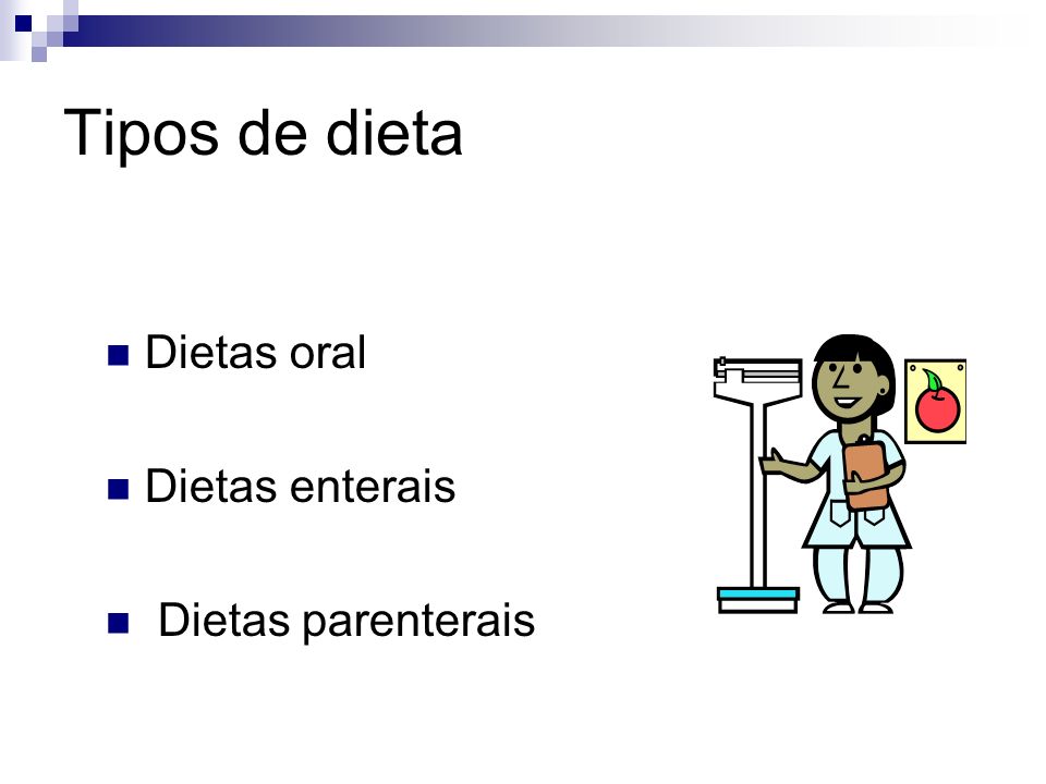 Tipos de dieta Dietas oral Dietas enterais Dietas parenterais