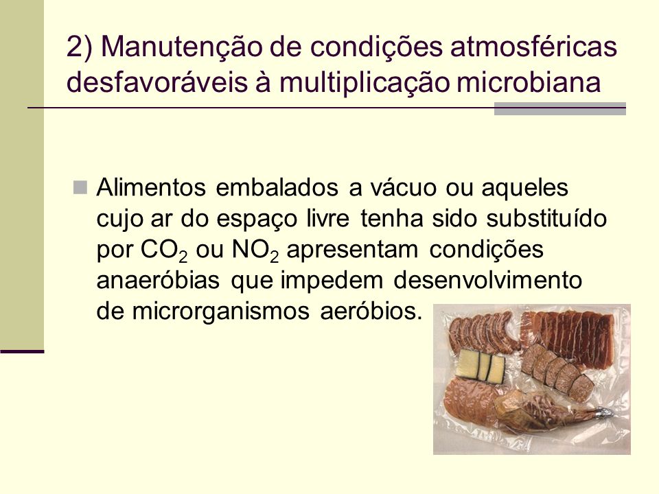 2) Manutenção de condições atmosféricas desfavoráveis à multiplicação microbiana