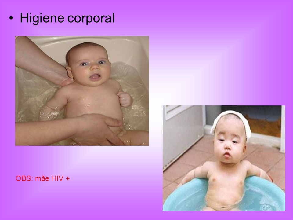 Higiene corporal OBS: mãe HIV +