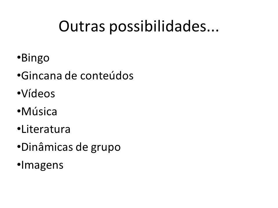 Outras possibilidades...