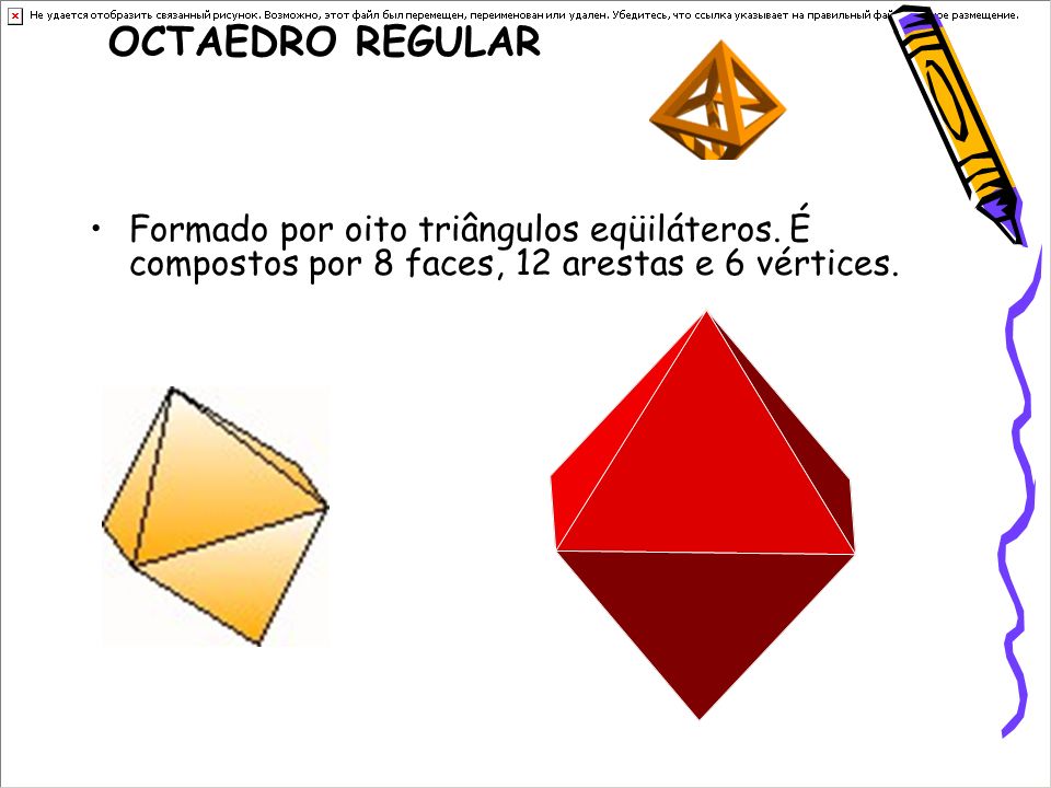 OCTAEDRO REGULAR Formado por oito triângulos eqüiláteros.