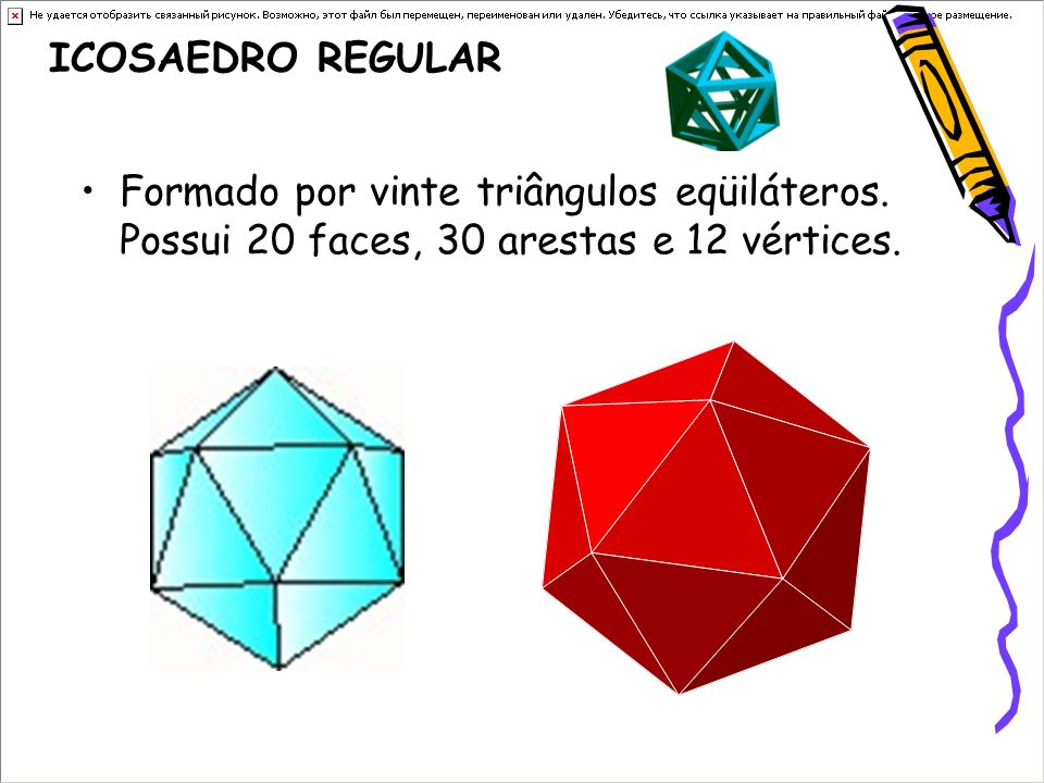ICOSAEDRO REGULAR Formado por vinte triângulos eqüiláteros.