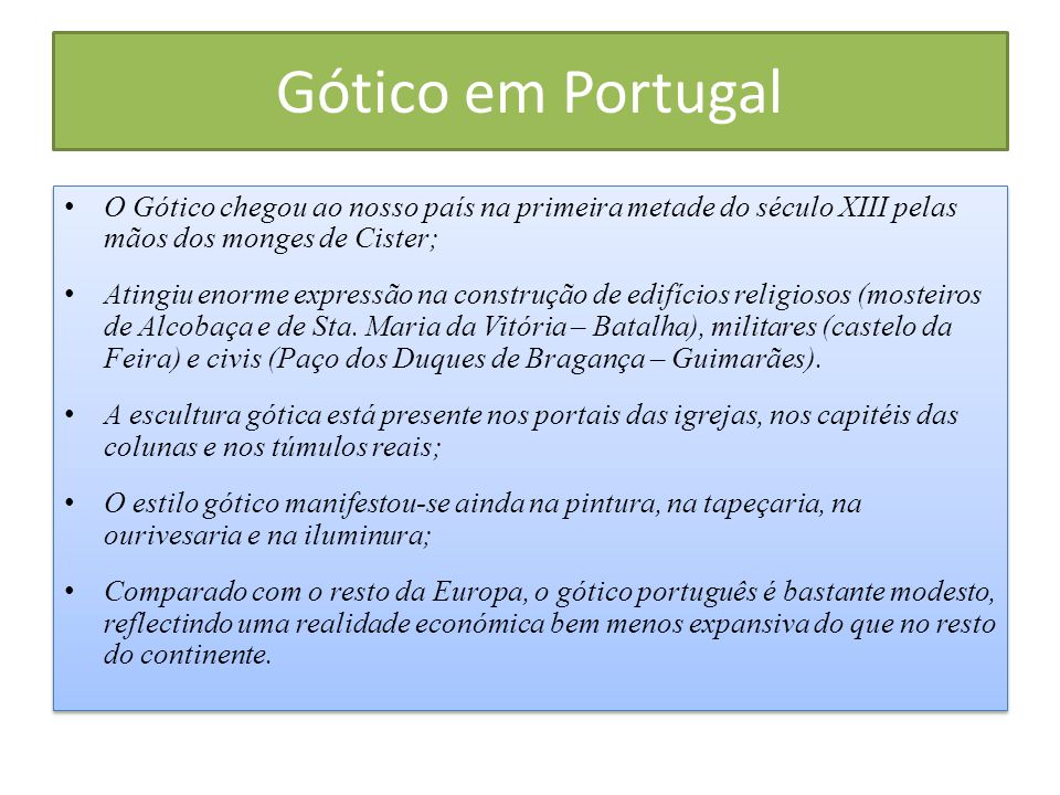 Gótico em Portugal O Gótico chegou ao nosso país na primeira metade do século XIII pelas mãos dos monges de Cister;