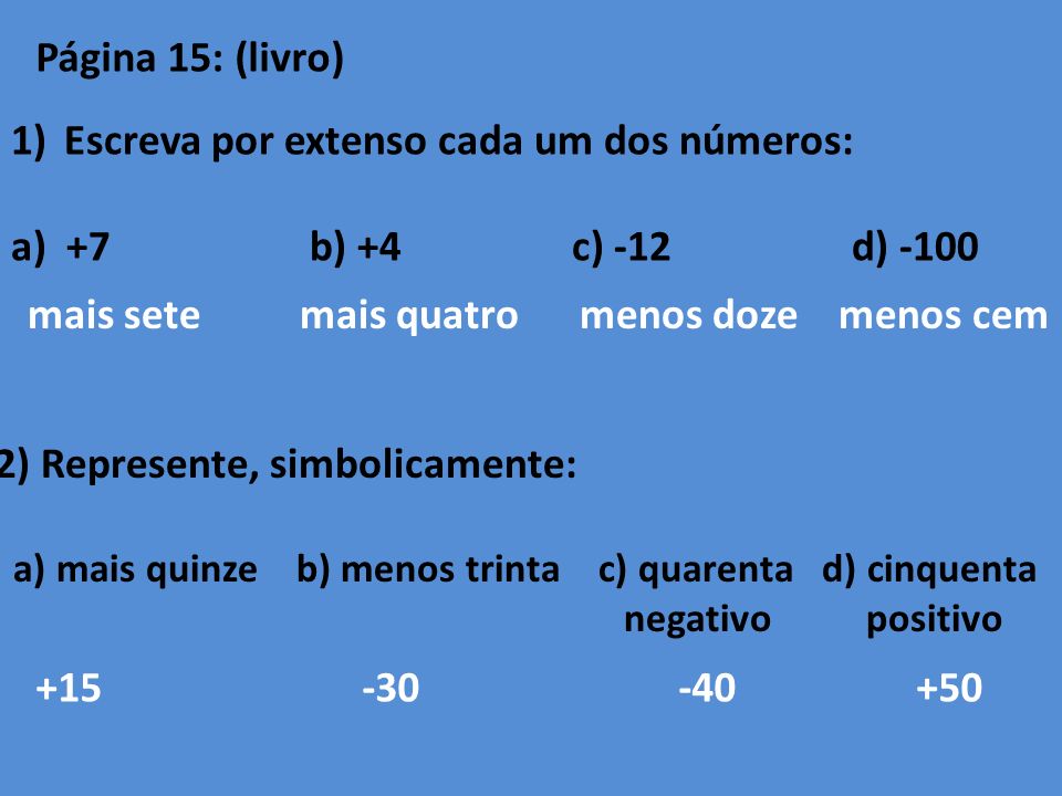 Escreva por extenso cada um dos números: a) +7 b) +4 c) -12 d) -100