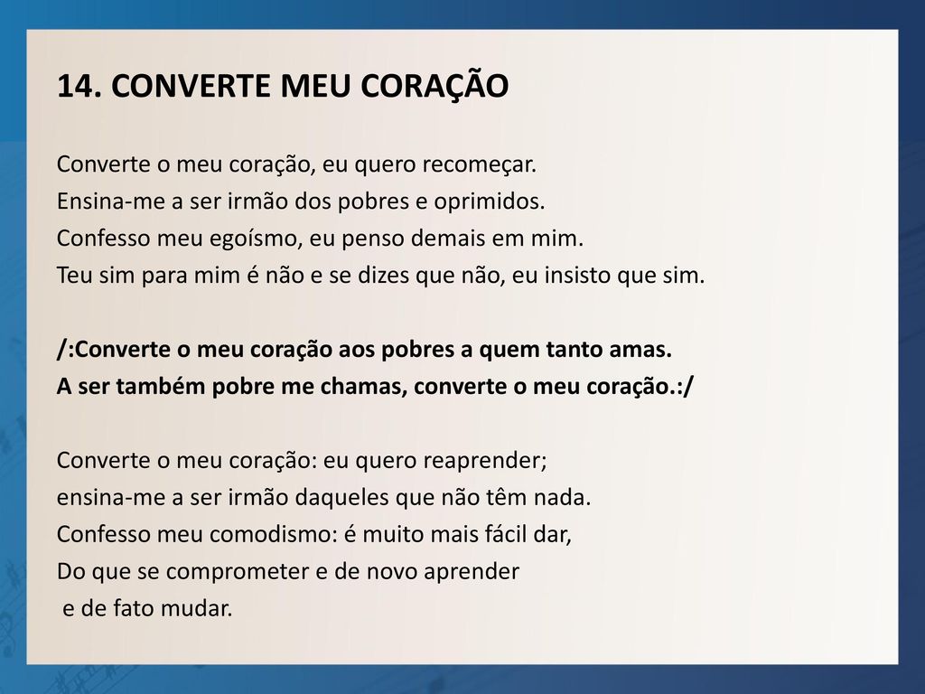 14. CONVERTE MEU CORAÇÃO Converte o meu coração, eu quero recomeçar.