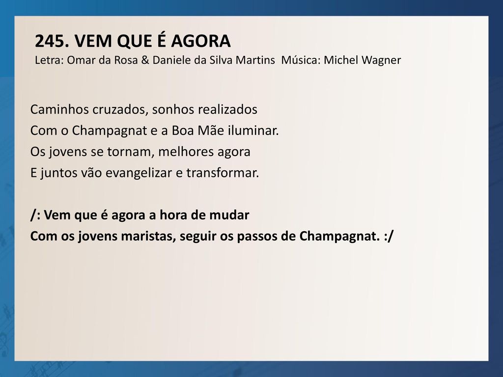 245. VEM QUE É AGORA Letra: Omar da Rosa & Daniele da Silva Martins Música: Michel Wagner