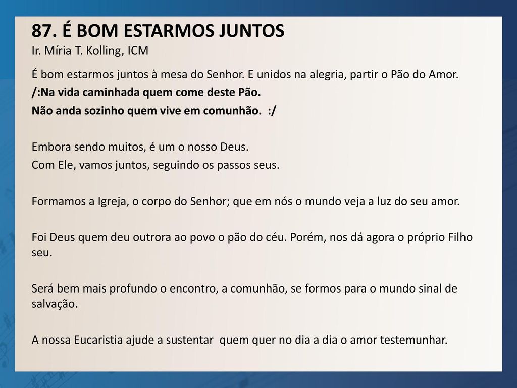 87. É BOM ESTARMOS JUNTOS Ir. Míria T. Kolling, ICM