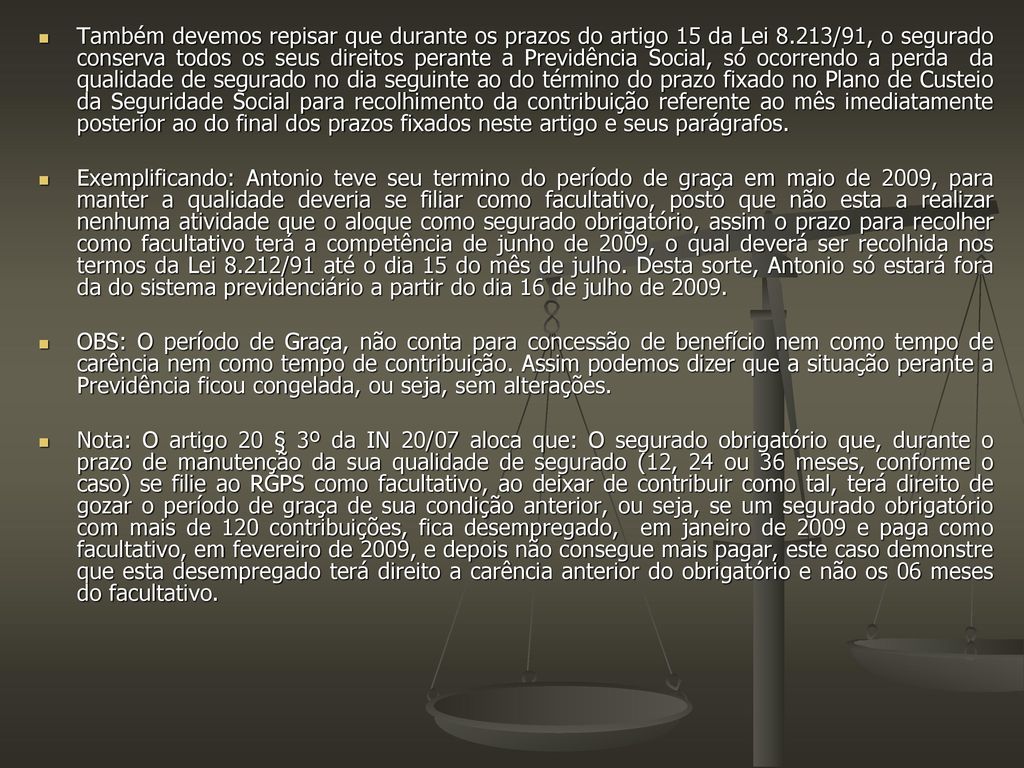 Também devemos repisar que durante os prazos do artigo 15 da Lei 8