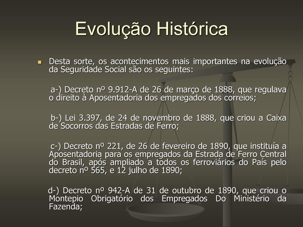 Evolução Histórica Desta sorte, os acontecimentos mais importantes na evolução da Seguridade Social são os seguintes: