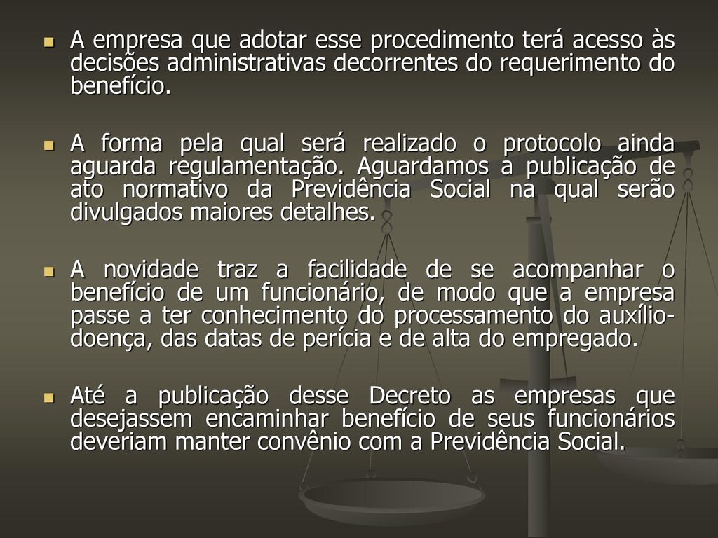 A empresa que adotar esse procedimento terá acesso às decisões administrativas decorrentes do requerimento do benefício.