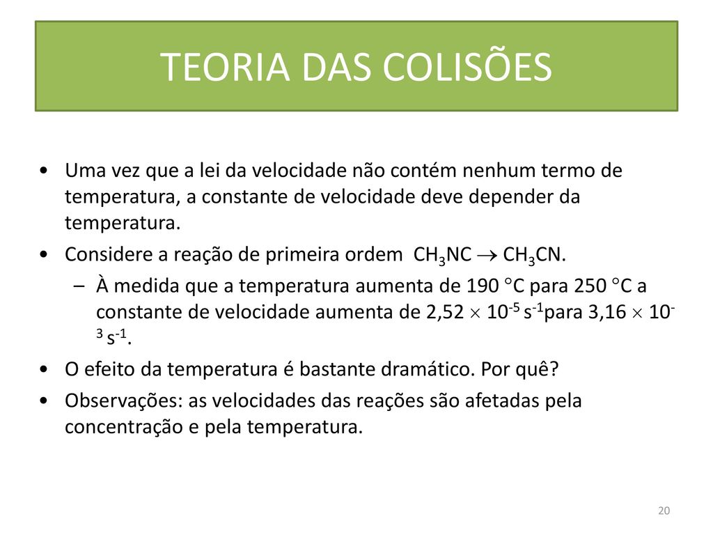 TEORIA DAS COLISÕES Uma vez que a lei da velocidade não contém nenhum termo de temperatura, a constante de velocidade deve depender da temperatura.