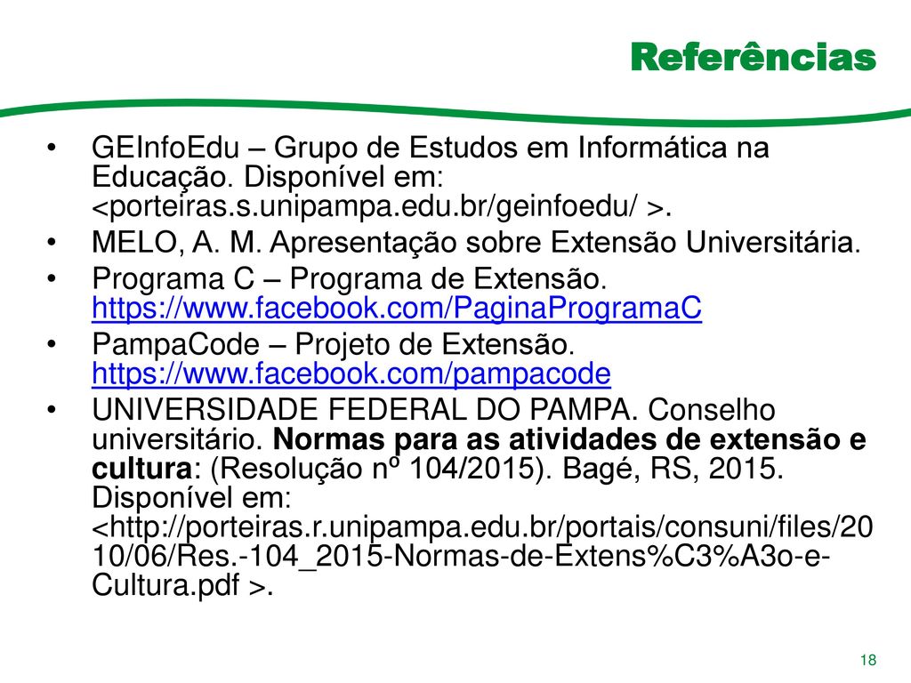 Referências GEInfoEdu – Grupo de Estudos em Informática na Educação. Disponível em: <porteiras.s.unipampa.edu.br/geinfoedu/ >.