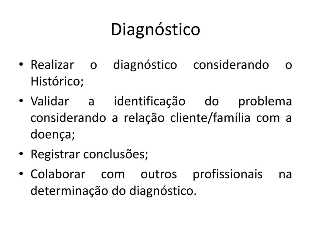 Diagnóstico Realizar o diagnóstico considerando o Histórico;