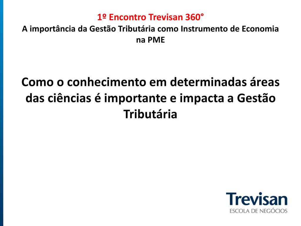 1º Encontro Trevisan 360° A importância da Gestão Tributária como Instrumento de Economia na PME
