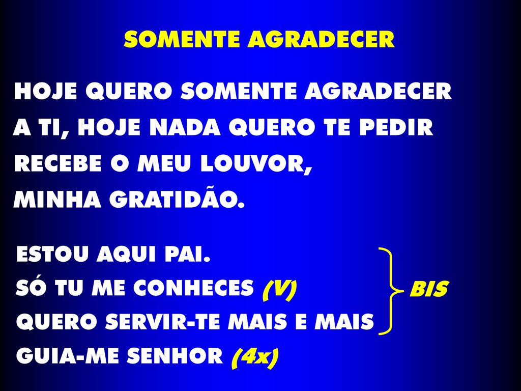 HOJE QUERO SOMENTE AGRADECER A TI, HOJE NADA QUERO TE PEDIR