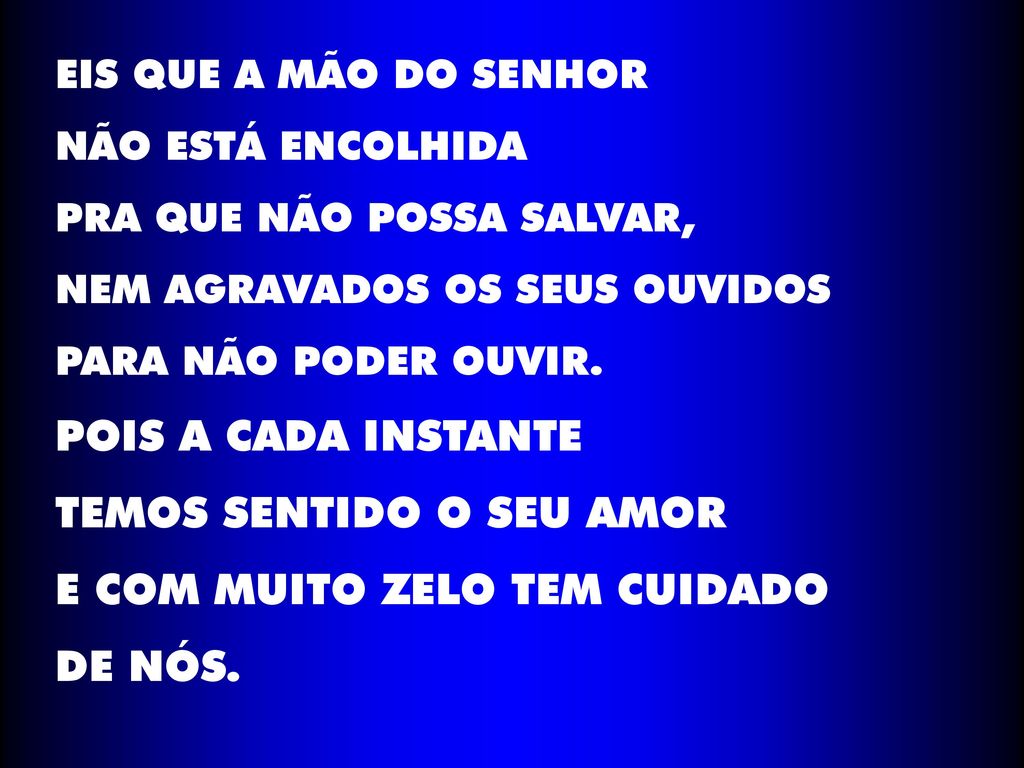 TEMOS SENTIDO O SEU AMOR E COM MUITO ZELO TEM CUIDADO DE NÓS.