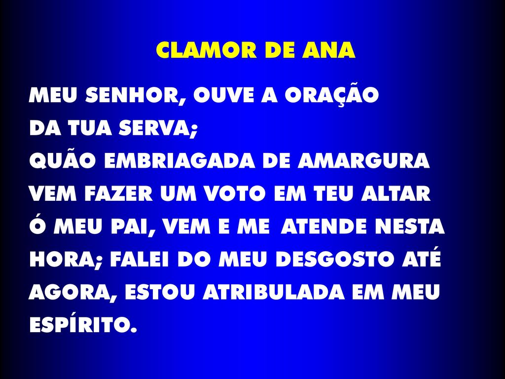 CLAMOR DE ANA MEU SENHOR, OUVE A ORAÇÃO DA TUA SERVA;